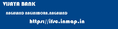 VIJAYA BANK  NAGALAND NAGINIMORA,NAGALAND    ifsc code
